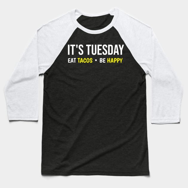 It's Tuesday Eat Tacos Be Happy Baseball T-Shirt by Printnation